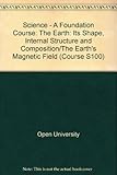 The earth: its shape, internal structure and composition; [and, The earth's magnetic field]
