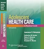 Adolescent Health Care: A Practical Guide (ADOLESCENT HEALTHCARE: A PRACTICAL GUIDE (NEINSTEIN))