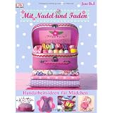 Mit Nadel und Faden: Handarbeitsideen f�r M�dchenvon "Jane Bull"