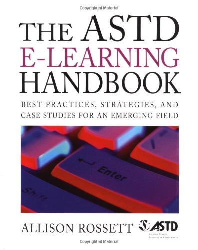 The ASTD e-Learning Handbook : Best Practices, Strategies, and Case Studies for an Emerging Field
