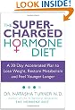 The Supercharged Hormone Diet: A 30-Day Accelerated Plan to Lose Weight, Restore Metabolism and Feel Younger Longer