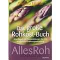 Das gro�e Rohkost-Buch - AllesRoh Vitalkultur - Grundlagen und Praxisanleitungen f�r eine erfolgreiche Ern�hrungsumstellung