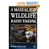 A Manual for Wildlife Radio Tagging, Second Edition (Biological Techniques)