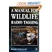 A Manual for Wildlife Radio Tagging, Second Edition (Biological Techniques)