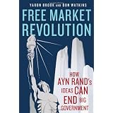 Free Market Revolution: How Ayn Rand's Ideas Can End Big Governmentby Yaron Brook