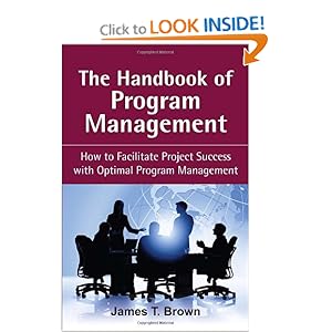 The Handbook of Program Management: How to Facilitate Project Success with Optimal Program Management James T. Brown