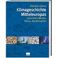 Klimageschichte Mitteleuropas. 1200 Jahre Wetter, Klima, Katastrophen