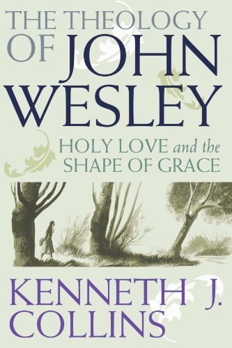 The Theology of John Wesley: Holy Love and the Shape of Grace