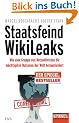 Staatsfeind WikiLeaks: Wie eine Gruppe von Netzaktivisten die m�chtigsten Nationen der Welt herausfordert  - Ein SPIEGEL-Buch