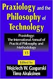 Praxiology and the Philosophy of Technology (Praxiology: The International Annual of Practical Philosophy & Methodology)