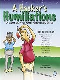 A Hacker's Humiliations: A Glossary of Golf Grotesqueries