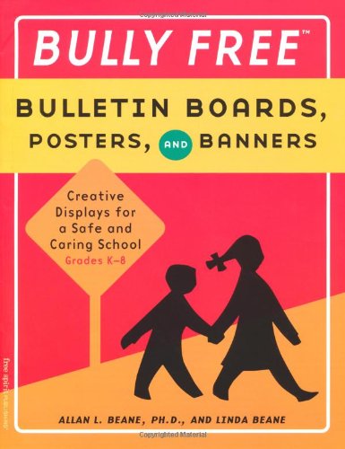 Bully Free Bulletin Boards, Posters, and Banners: Creative Displays for a Bully Free Classroom