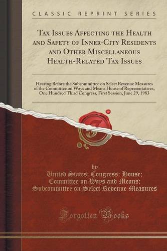 Tax Issues Affecting the Health and Safety of Inner-City Residents and Other Miscellaneous Health-Related Tax Issues: Hearing Before the Subcommittee ... House of Representatives, One Hundred Third
