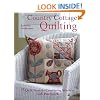 Country Cottage Quilting: Over 20 Quirky Quilt Projects Combining Stitchery with Patchwork