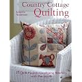 Country Cottage Quilting: Over 20 Quirky Quilt Projects Combining Stitchery with Patchwork