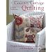 Country Cottage Quilting: Over 20 Quirky Quilt Projects Combining Stitchery with Patchwork