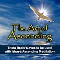 The Art of Ascending, Theta Brain Waves to be used with Ishaya Ascending Meditation [CD on Demand]