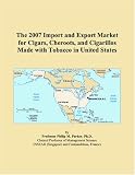 The 2007 Import and Export Market for Cigars, Cheroots, and Cigarillos Made with Tobacco in United States
