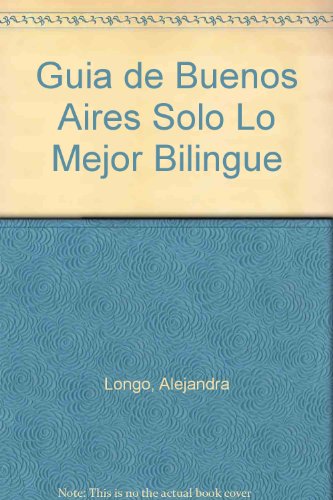 Guia de Buenos Aires Solo Lo Mejor Bilingue (Spanish Edition)