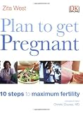 Plan to Get Pregnant: 10 Steps to Maximum Fertility