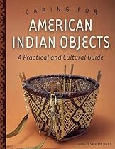Caring for American Indian Objects: A Practical and Cultural Guide