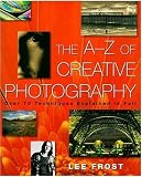 The A-Z of Creative Photography: Over 70 Techniques Explained in Full (Photography for All Levels: Beginners)