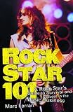 Rock Star 101: A Rock Stars Guide to Survival and Success in the Music Business