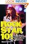 Rock Star 101: A Rock Star's Guide to Survival and Success in the Music Business