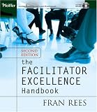 The Facilitator Excellence Handbook (Pfeiffer Essential Resources for Training and HR Professionals)