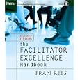 The Facilitator Excellence Handbook (Pfeiffer Essential Resources for Training and HR Professionals)