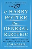 If Harry Potter Ran General Electric: Leadership Wisdom from the World of the Wizards