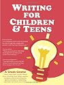 Writing for Children and Teens: A Crash Course (How to Write, Revise, and Publish a Kid's or Teen Book with Children's Book Publishers)
