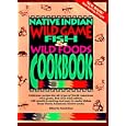 Native Indian Wild Game, Fish & Wild Foods Cookbook