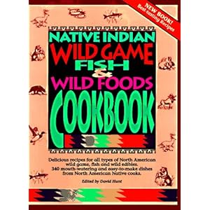 Native Indian Wild Game, Fish & Wild Foods Cookbook