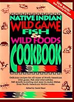 Native Indian Wild Game, Fish & Wild Foods Cookbook