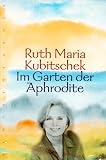 Im Garten der Aphrodite - Ruth Maria Kubitschek