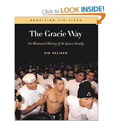 The Gracie Way: An Illustrated History of the World's Greatest Martial Arts Family (Brazilian Jiu-Jitsu Series)