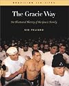 The Gracie Way: An Illustrated History of the World's Greatest Martial Arts Family (Brazilian Jiu-Jitsu Series)