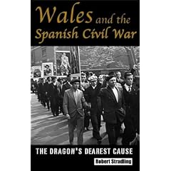 Wales and the Spanish Civil War: The Dragon's Dearest Cause (University of Wales Press - Political Philosophy Now)