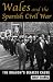Wales and the Spanish Civil War: The Dragon's Dearest Cause (University of Wales Press - Political Philosophy Now)