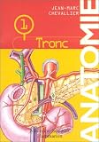 Anatomie, 4 volumes + 1 QCM : Le Tronc - Appareil locomoteur - ORL - Neuro-anatomie