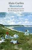 Meereslust - Das Abendland und die Entdeckung der K&uuml;ste. - Alain Corbin