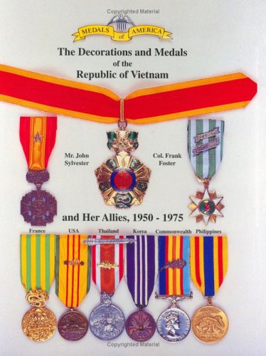 medals of america presents the decorations and medals of the republic of vietnam and her allies 1950 1975