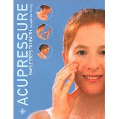 Acupressure: Simple Steps to Health - Discover Your Body's Powerpoints for Health and Relaxation