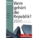 Wem geh�rt die Republik? 2004