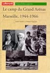 Le camp du Grand Ar�nas : Marseille,...