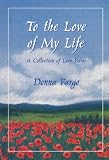 To the Love of My Life: A Collection of Love Poems