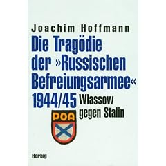 Die Trag�die der Russischen Befreiungsarmee 1944/45. Wlassow gegen Stalin