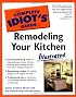 The Complete Idiot's Guide to Remodeling your Kitchen Illustrated (The Complete Idiot's Guide)
