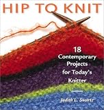 Hip To Knit : 18 Contemporary Projects For Today's Knitter